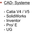CAD- Systeme  - Catia V4 / V5 - SolidWorks - Inventor - Pro/ E - UG