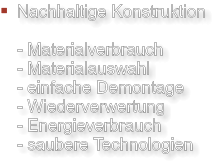 Nachhaltige Konstruktion  - Materialverbrauch - Materialauswahl - einfache Demontage - Wiederverwertung - Energieverbrauch - saubere Technologien